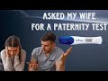 I Asked My Wife For A Paternity Test.