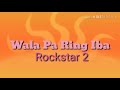 Wala Pa Ring Iba - Rockstar 2 (lyrics)