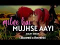 Milne Hai Mujhse Aayi- [Slowed + Reverb] ~ Sleepify Lo-Fi | #arijitsingh