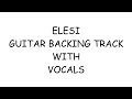 ELESI GUITAR BACKING TRACK WITH VOCALS