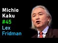 Michio Kaku: Future of Humans, Aliens, Space Travel & Physics | Lex Fridman Podcast #45