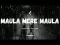 Maula Mere Maula [Slowed+Reverb] Roop Kumar Rathod | Anwar |
