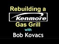 Kenmore Gas Grill Rebuilding with Bob Kovacs - 4K