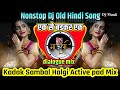 Nonstop Dj Old Hindi Song | Active pad & Halgi & Sambal Mix | dialogue mix | Dj Mauli Official