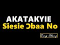 Akatakyie - Siesie obaa no ft. Okyeame Kwame (Lyrics)