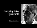 Inquiry into yourself | Krishnamurti