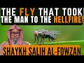 The FLY that took the man to the HELLFIRE!|Shaykh Saleh al-Fowzan