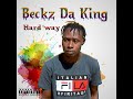 Beckz Da King ft Shaambeni Lakandina - Hard way ( official video)