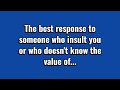 The Best Answer To Someone Who Doesn't Know The Value Of Your Words