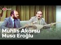 Muhlis Akarsu & Musa Eroğlu | Sen Tabipsin Saramazsın Yaramı - Bağışla Sevdiğim