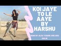 ~First YouTube Video ~ Koi Jaye To Le Aaye | Harshita’s Choreography | Ghatak movie