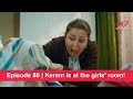 Pyaar Lafzon Mein Kahan Episode 80 | Kerem is at the girls' room!