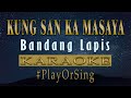 Kung San Ka Masaya - Bandang Lapis (KARAOKE VERSION)