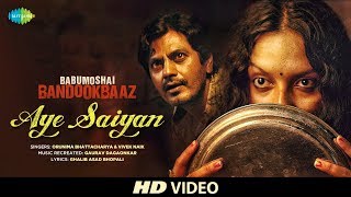 Aye Saiyan | Babumoshai Bandookbaaz | Nawazuddin Siddiqui | Orunima | Bidita Bag | Vivek