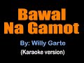 BAWAL NA GAMOT - Willy Garte (karaoke version)