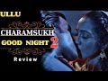 CharamSukh - Good Night | ULLU | Ullu New Web Series | Ullu Originals | Full Explained ( In Hindi )