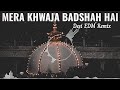 Mera Khwaja Badshah hai || New Dj Mix Qawwali || Khwaja Badshah Hai Desi EDM Remix || Dj Shoaib Mix
