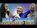DEEP SWAHILI WORSHIP MIX 😭😭😭😭🔥🔥
