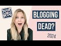 IS BLOGGING DEAD IN 2024?  Is starting a blog worth it?