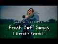 Fresh Lofi Songs ❤️ | Slowed + Reverd Mashup Song | Trending Song 💫 #lofisong #arjitsingh #lofi