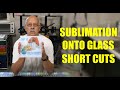 Dye Sublimation Onto Glass Short Cuts