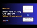 How to Track Iframe Form Submissions Using Google Tag Manager - No Access Required 🚀
