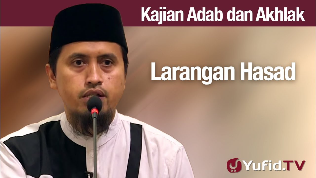 Kajian Adab dan Akhlak: Larangan Hasad - Ustadz Abdullah Zaen, Lc., MA Kajian Adab dan Akhlak: Larangan Hasad - Ustadz Abdullah Zaen, Lc., MA
