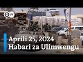 DW Kiswahili Habari za Ulimwengu | Aprili 25, 2024 | Mchana | Swahili Habari Leo