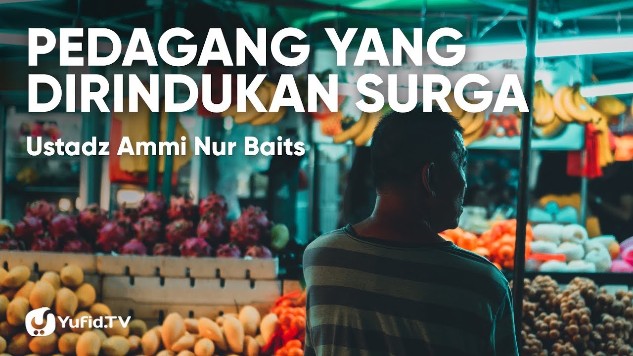 Pedagang yang dirindukan Surga - Ustadz Ammi Nur Baits Pedagang yang dirindukan Surga - Ustadz Ammi Nur Baits