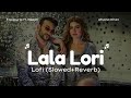 Lala Lori - LoFi (Slowed+Reverb) | Fazilpuria | Afsana Khan | Punjabi Lofi Songs | Bass Boosted