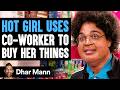 Hot Girl USES Co-Worker To BUY Her THINGS, She Instantly Regrets It | Dhar Mann Studios