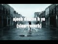 ajeeb dastan h ye (slow +reverb)