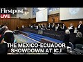 LIVE: Mexico Confronts Ecuador at the International Court of Justice; Hearing on Embassy Raid