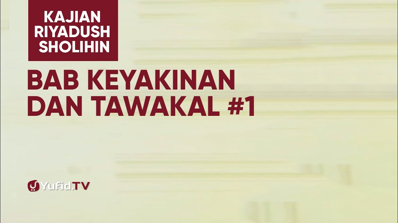 Kajian Riyadush Shalihin - Bab Keyakinan dan Tawakal #1- Ustadz Zaid Susanto, Lc. Kajian Riyadush Shalihin - Bab Keyakinan dan Tawakal #1- Ustadz Zaid Susanto, Lc.