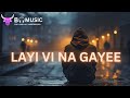 Layi Vi Na Gayi B-MUSIC  ( slow & reverb ) song by  Sukhwinder SinghLOFI SONG