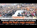 Captivating! Meghalaya's energy and enthusiasm for BJP on display during PM Modi's mega roadshow
