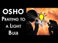 OSHO: Praying to a Lightbulb