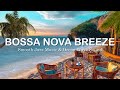 Bossa Nova Breeze Chill Out, Tropical Beach Café - Smooth Jazz Music & Ocean Wave Sound 🌴🎶🌊