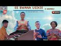 EE BWANA USIKIE - J. MGANDU