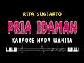 PRIA IDAMAN - Karaoke Nada Wanita [ RITA SUGIARTO ]