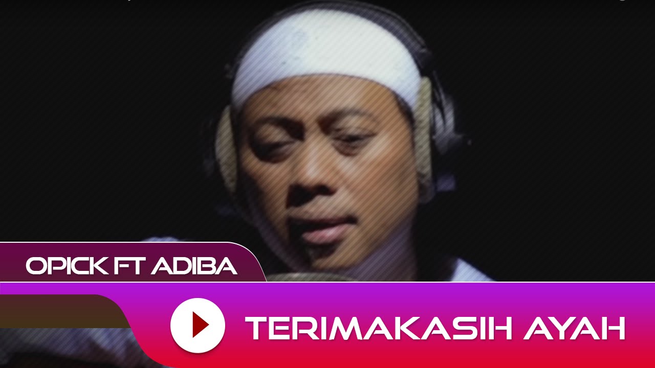 Opick feat. Adiba - Terima Kasih Ayah | Official Video Opick feat. Adiba - Terima Kasih Ayah | Official Video