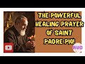 The powerful healing prayer of Saint Padre Pio