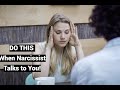 DO THIS When Narcissist Talks to You!