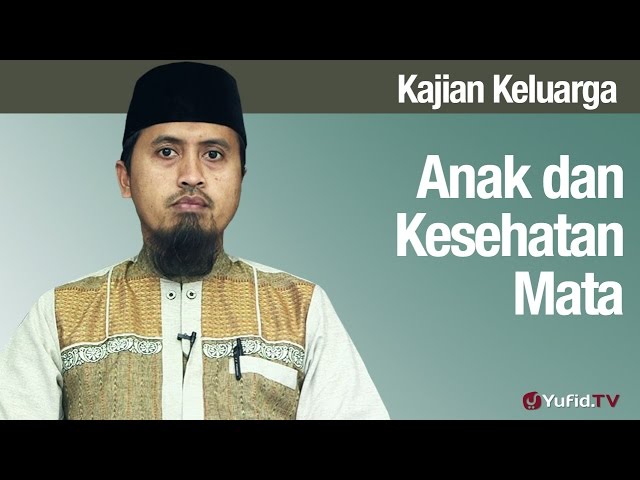 Fiqih Pendidikan Anak: Anak dan Kesehatan Mata - Ustadz Abdullah Zaen, MA Fiqih Pendidikan Anak: Anak dan Kesehatan Mata - Ustadz Abdullah Zaen, MA