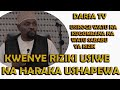 Kwenye Riziki Usiwe Na Haraka Ushapewa Yk/Usiroge Na Kugombana Na  Watu Sababu Ya Rizq/Shekh  Walid