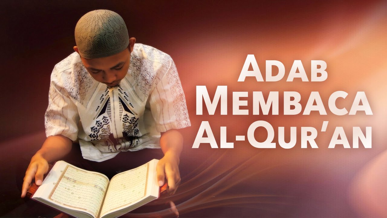 Panduan Ibadah: Adab Membaca Al Qur'an (Dilengkapi Video Ilustrasi Lengkap) Panduan Ibadah: Adab Membaca Al Qur'an (Dilengkapi Video Ilustrasi Lengkap)