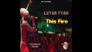 Lutan Fyah - This Fire (Pilgrimage Riddim) 2016