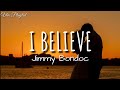 I Believe - Jimmy Bondoc (Lyrics)