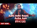 Adhi Adhi Raati Achna Aen | iFFi-Khan | UK Bhangra Singer