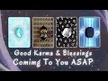What Good Karma & Blessings Are You Receiving Soon?💝✨Pick a Card🔮 Timeless In-Depth Tarot Reading